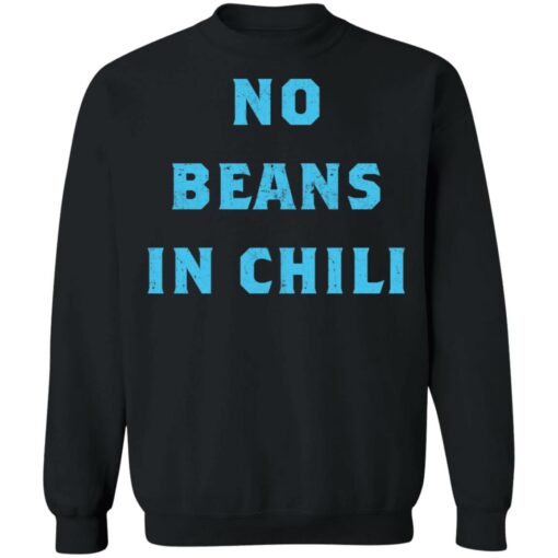 No Beans In Chili shirt Shirt Sweatshirt Long Sleeve Hoodie Tank Mug