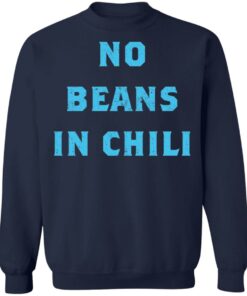 No Beans In Chili shirt Shirt Sweatshirt Long Sleeve Hoodie Tank Mug 5 No Beans In Chili shirt Shirt Sweatshirt Long Sleeve Hoodie Tank Mug 5