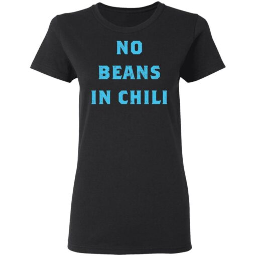 No Beans In Chili shirt Shirt Sweatshirt Long Sleeve Hoodie Tank Mug