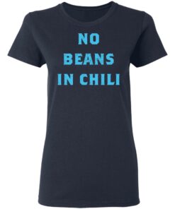 No Beans In Chili shirt Shirt Sweatshirt Long Sleeve Hoodie Tank Mug 8 No Beans In Chili shirt Shirt Sweatshirt Long Sleeve Hoodie Tank Mug 8