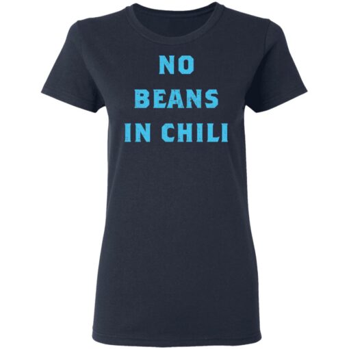 No Beans In Chili shirt Shirt Sweatshirt Long Sleeve Hoodie Tank Mug