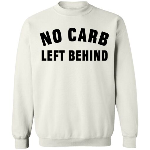 No Carb Left Behind sweatshirt Shirt Sweatshirt Long Sleeve Hoodie Tank Mug