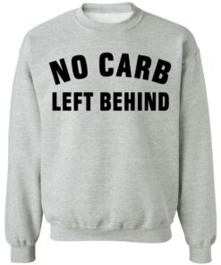 No Carb Left Behind sweatshirt Shirt Sweatshirt Long Sleeve Hoodie Tank Mug 3