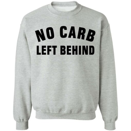 No Carb Left Behind sweatshirt Shirt Sweatshirt Long Sleeve Hoodie Tank Mug