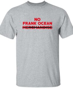 No Frank Ocean Merchandise Shirt Shirt Sweatshirt Long Sleeve Hoodie Tank Mug