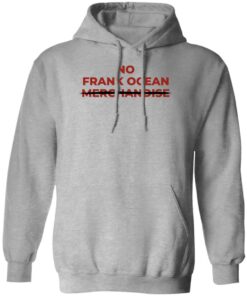 No Frank Ocean Merchandise Shirt Sweatshirt Long Sleeve Hoodie Tank Mug No Frank Ocean Merchandise Shirt Sweatshirt Long Sleeve Hoodie Tank Mug