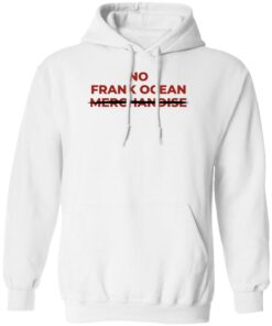 No Frank Ocean Merchandise Shirt Sweatshirt Long Sleeve Hoodie Tank Mug
