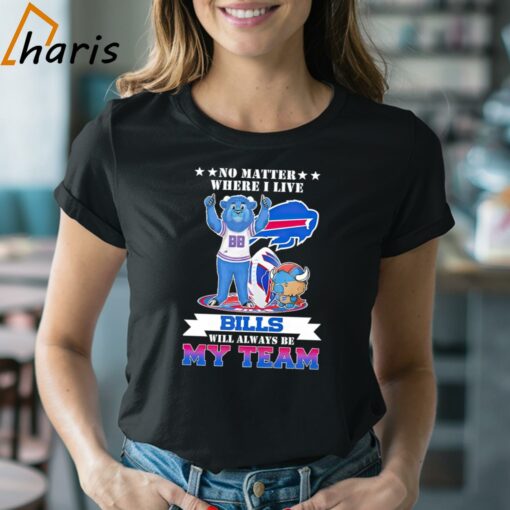 No Matter Where I Live Buffalo Bills Will Always Be My Team Shirt