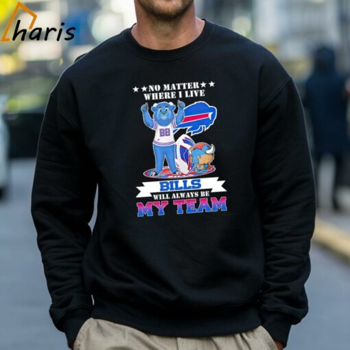 No Matter Where I Live Buffalo Bills Will Always Be My Team Shirt