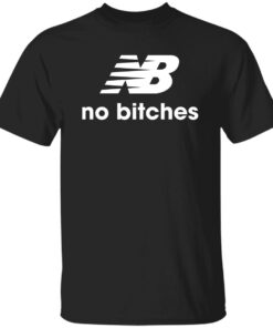 No bitches shirt Shirt Sweatshirt Long Sleeve Hoodie Tank Mug No bitches shirt Shirt Sweatshirt Long Sleeve Hoodie Tank Mug