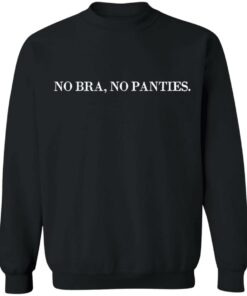 No bra no panties shirt Shirt Sweatshirt Long Sleeve Hoodie Tank Mug 8 No bra no panties shirt Shirt Sweatshirt Long Sleeve Hoodie Tank Mug 7