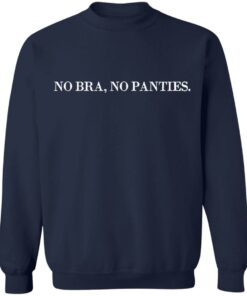 No bra no panties shirt Shirt Sweatshirt Long Sleeve Hoodie Tank Mug 9 No bra no panties shirt Shirt Sweatshirt Long Sleeve Hoodie Tank Mug 8