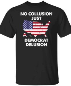 No collusion just democrat delusion shirt Shirt Sweatshirt Long Sleeve Hoodie Tank Mug No collusion just democrat delusion shirt Shirt Sweatshirt Long Sleeve Hoodie Tank Mug