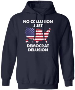 No collusion just democrat delusion shirt Shirt Sweatshirt Long Sleeve Hoodie Tank Mug