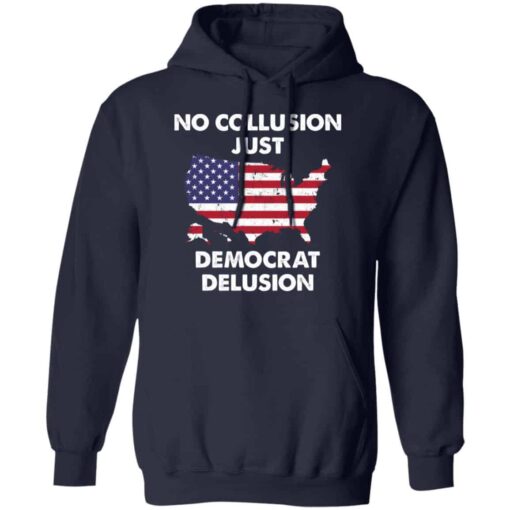 No collusion just democrat delusion shirt Shirt Sweatshirt Long Sleeve Hoodie Tank Mug