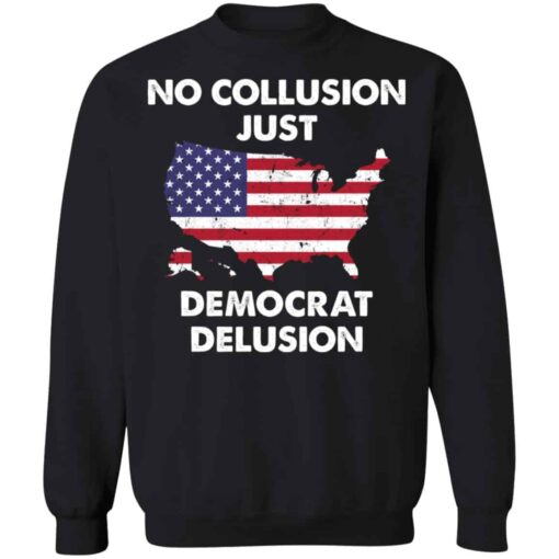 No collusion just democrat delusion shirt Shirt Sweatshirt Long Sleeve Hoodie Tank Mug