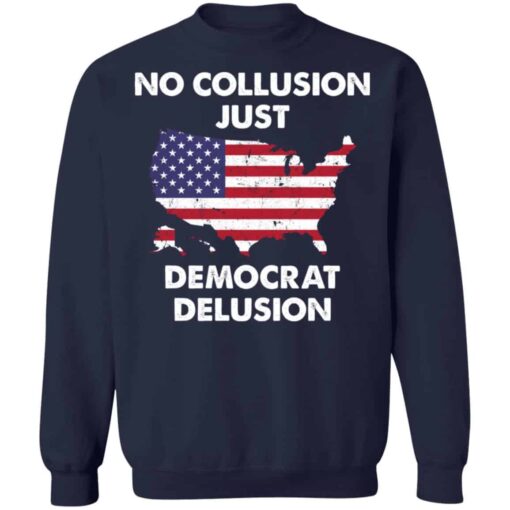 No collusion just democrat delusion shirt Shirt Sweatshirt Long Sleeve Hoodie Tank Mug