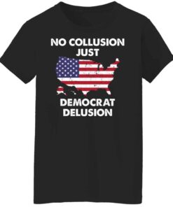 No collusion just democrat delusion shirt Shirt Sweatshirt Long Sleeve Hoodie Tank Mug 6