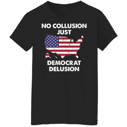 No collusion just democrat delusion shirt Shirt Sweatshirt Long Sleeve Hoodie Tank Mug