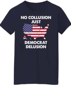 No collusion just democrat delusion shirt Shirt Sweatshirt Long Sleeve Hoodie Tank Mug 7