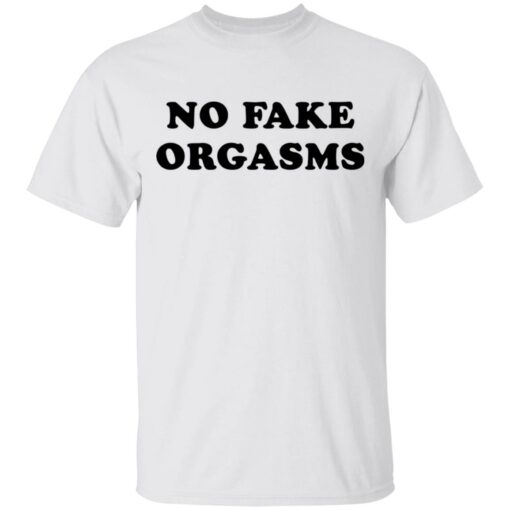 No fake orgasms shirt Shirt Sweatshirt Long Sleeve Hoodie Tank Mug