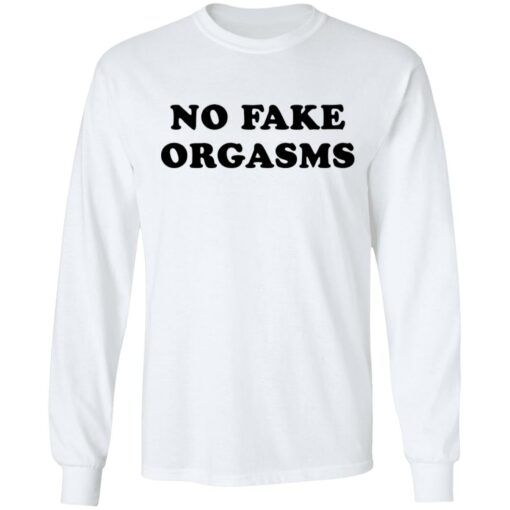 No fake orgasms shirt Shirt Sweatshirt Long Sleeve Hoodie Tank Mug