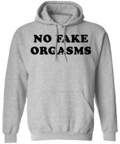 No fake orgasms shirt Shirt Sweatshirt Long Sleeve Hoodie Tank Mug 2 No fake orgasms shirt Shirt Sweatshirt Long Sleeve Hoodie Tank Mug 2