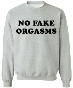 No fake orgasms shirt Shirt Sweatshirt Long Sleeve Hoodie Tank Mug 4 No fake orgasms shirt Shirt Sweatshirt Long Sleeve Hoodie Tank Mug 4