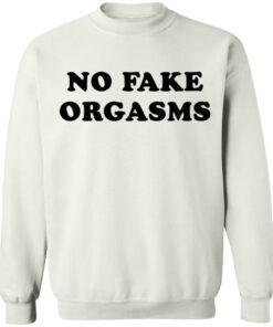 No fake orgasms shirt Shirt Sweatshirt Long Sleeve Hoodie Tank Mug 5 No fake orgasms shirt Shirt Sweatshirt Long Sleeve Hoodie Tank Mug 5
