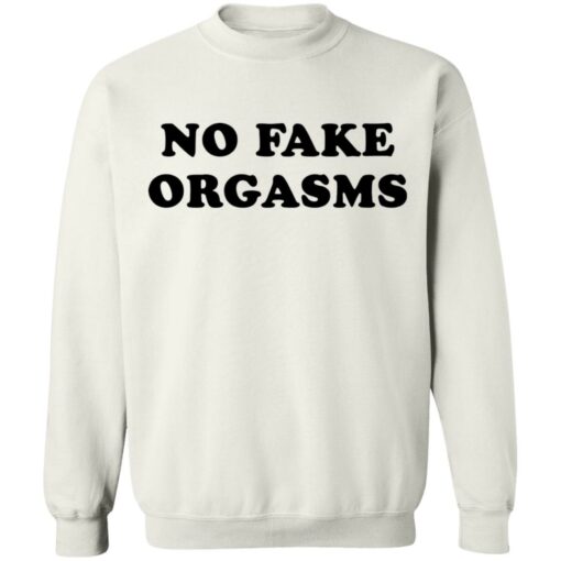 No fake orgasms shirt Shirt Sweatshirt Long Sleeve Hoodie Tank Mug