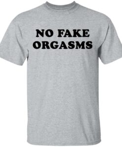 No fake orgasms shirt Shirt Sweatshirt Long Sleeve Hoodie Tank Mug 6 No fake orgasms shirt Shirt Sweatshirt Long Sleeve Hoodie Tank Mug 6