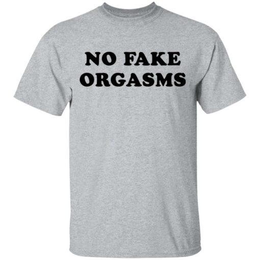 No fake orgasms shirt Shirt Sweatshirt Long Sleeve Hoodie Tank Mug