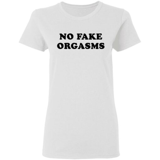 No fake orgasms shirt Shirt Sweatshirt Long Sleeve Hoodie Tank Mug