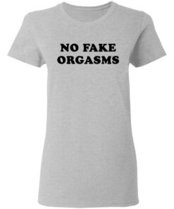 No fake orgasms shirt Shirt Sweatshirt Long Sleeve Hoodie Tank Mug 8 No fake orgasms shirt Shirt Sweatshirt Long Sleeve Hoodie Tank Mug 8