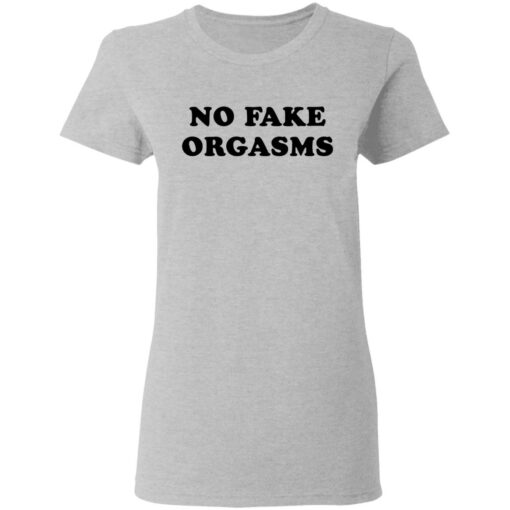 No fake orgasms shirt Shirt Sweatshirt Long Sleeve Hoodie Tank Mug