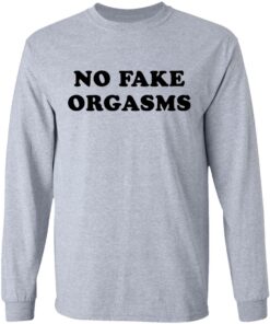 No fake orgasms shirt Shirt Sweatshirt Long Sleeve Hoodie Tank Mug 9 No fake orgasms shirt Shirt Sweatshirt Long Sleeve Hoodie Tank Mug 9