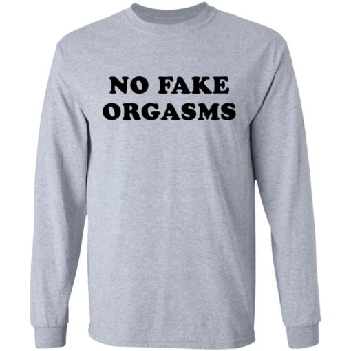 No fake orgasms shirt Shirt Sweatshirt Long Sleeve Hoodie Tank Mug