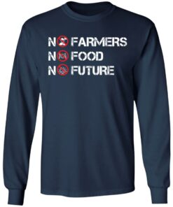 No farmers no food no future shirt Shirt Sweatshirt Long Sleeve Hoodie Tank Mug
