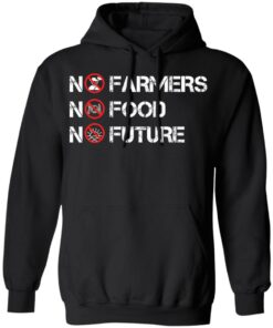 No farmers no food no future shirt Shirt Sweatshirt Long Sleeve Hoodie Tank Mug 2 No farmers no food no future shirt Shirt Sweatshirt Long Sleeve Hoodie Tank Mug 2
