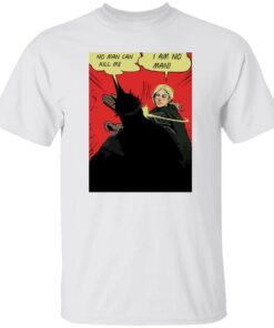 No man can kill me I am no man shirt Shirt Sweatshirt Long Sleeve Hoodie Tank Mug No man can kill me I am no man shirt Shirt Sweatshirt Long Sleeve Hoodie Tank Mug