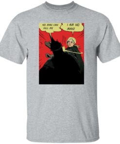 No man can kill me I am no man shirt Shirt Sweatshirt Long Sleeve Hoodie Tank Mug 4 No man can kill me I am no man shirt Shirt Sweatshirt Long Sleeve Hoodie Tank Mug 5