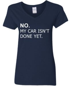 No my car isn't done yet shirt Shirt Sweatshirt Long Sleeve Hoodie Tank Mug 8