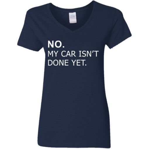 No my car isn’t done yet shirt Shirt Sweatshirt Long Sleeve Hoodie Tank Mug