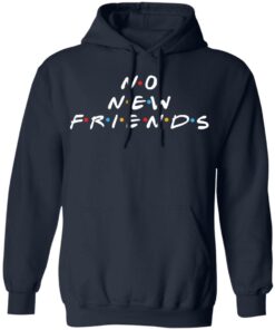 No new friends shirt Shirt Sweatshirt Long Sleeve Hoodie Tank Mug