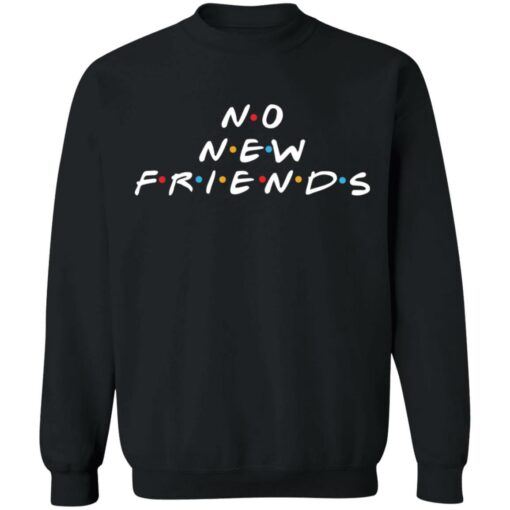 No new friends shirt Shirt Sweatshirt Long Sleeve Hoodie Tank Mug