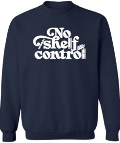 No shelf control sweatshirt Shirt Sweatshirt Long Sleeve Hoodie Tank Mug 2 No shelf control sweatshirt Shirt Sweatshirt Long Sleeve Hoodie Tank Mug 3