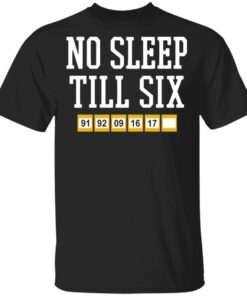 No sleep till six shirt Shirt Sweatshirt Long Sleeve Hoodie Tank Mug No sleep till six shirt Shirt Sweatshirt Long Sleeve Hoodie Tank Mug