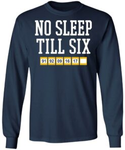 No sleep till six shirt Shirt Sweatshirt Long Sleeve Hoodie Tank Mug