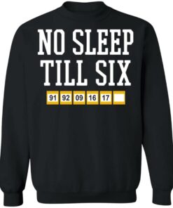 No sleep till six shirt Shirt Sweatshirt Long Sleeve Hoodie Tank Mug 4 No sleep till six shirt Shirt Sweatshirt Long Sleeve Hoodie Tank Mug 4