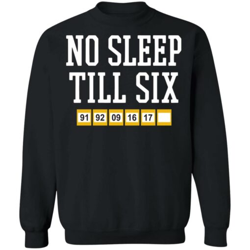 No sleep till six shirt Shirt Sweatshirt Long Sleeve Hoodie Tank Mug